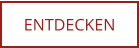 ENTDECKEN