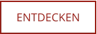 ENTDECKEN